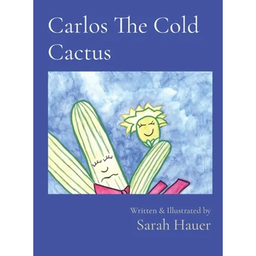 Carlos The Cold Cactus: Written & Illustrated by - Hardcover
