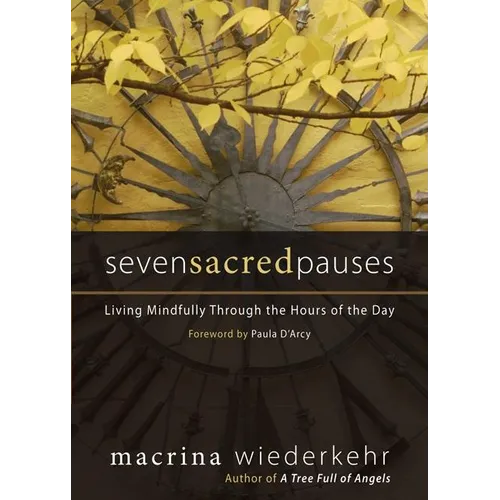 Seven Sacred Pauses: Living Mindfully Through the Hours of the Day - Paperback