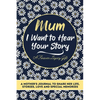 Mum, I Want To Hear Your Story: A Mothers Journal To Share Her Life, Stories, Love And Special Memories - Paperback