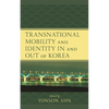 Transnational Mobility and Identity in and Out of Korea - Paperback