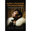 Aatak Ayguumun Angwaaghnaqi: Keep Paddling Against the Wind - Paperback