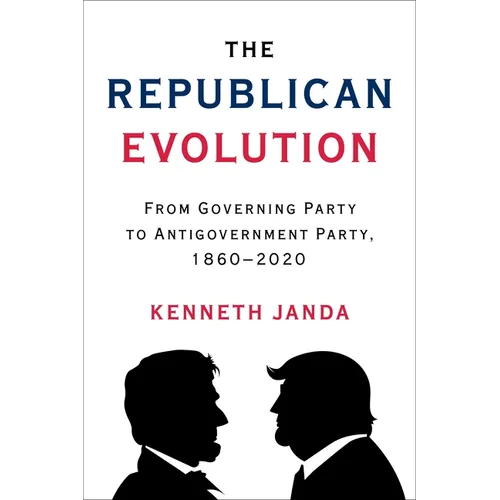 The Republican Evolution: From Governing Party to Antigovernment Party, 1860-2020 - Paperback