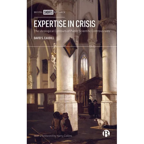 Expertise in Crisis: The Ideological Contours of Public Scientific Controversies - Hardcover