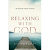 Relaxing with God: The Neglected Spiritual Discipline - Paperback