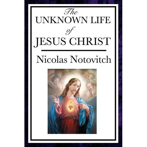 The Unknown Life of Jesus: The Lost Years of Jesus in the East - Paperback