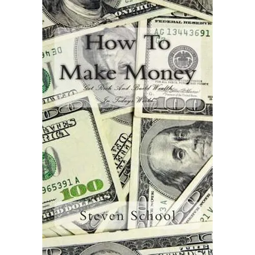 How To Make Money: Get Rich And Build Wealth In Todays World. - Paperback