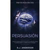 Persuasión: Psicología Oscura - Técnicas secretas para influenciar en las personas usando el control mental, la manipulación y el engaño - Hardcover
