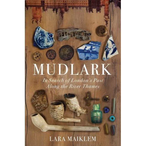 Mudlark: In Search of London's Past Along the River Thames - Hardcover