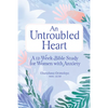 An Untroubled Heart: A 12-Week Bible Study for Women with Anxiety - Paperback
