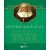 Mother Angelica's Guide to Practical Holiness: His Home and His Angels - Hardcover