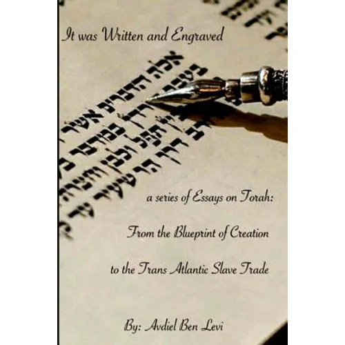 It was Written and Engraved: : A series of Essays on Torah, from the Blue-print of Creation, to the Trans-Atlantic Slave trade - Paperback