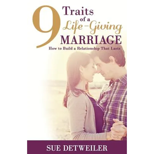 9 Traits of a Life-Giving Marriage: How to Build a Relationship that Lasts - Paperback