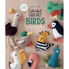 Colorful Crochet Birds: 19 Amigurumi Patterns to Create Feathered Friends - Paperback