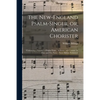 The New-England Psalm-singer, or, American Chorister: Containing a Number of Psalm-tunes, Anthems, and Canons: in Four and Five Parts: (never Before P - Paperback