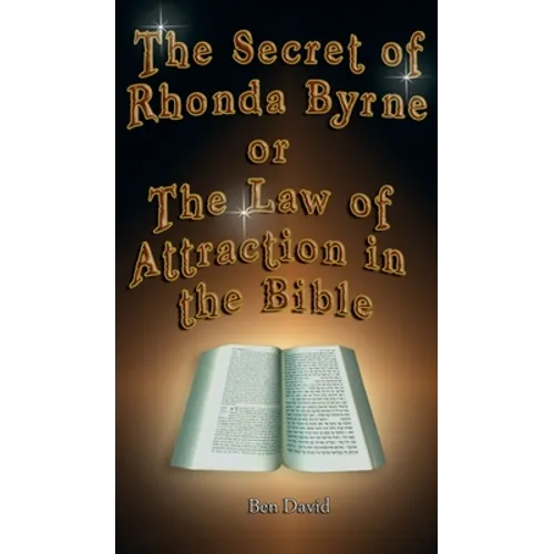 The Secret of Rhonda Byrne or the Law of Attraction in the Bible - Hardcover