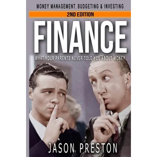 Finance: What Your Parents Never Told You About Money- Money Management, Budgeting & Investing - Paperback