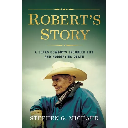 Robert's Story: A Texas Cowboy's Troubled Life and Horrifying Death - Hardcover
