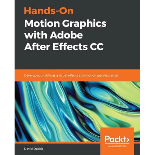 Hands-On Motion Graphics with Adobe After Effects CC: Develop your skills as a visual effects and motion graphics artist - Paperback