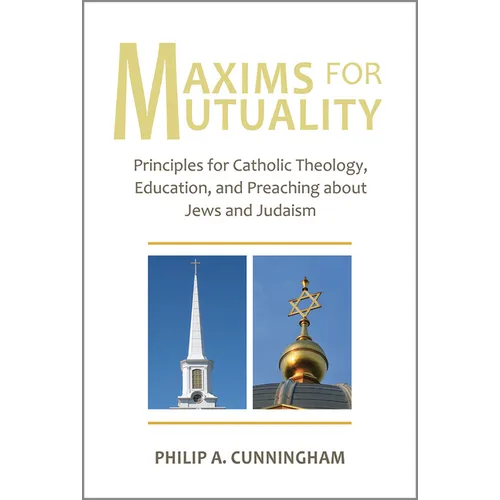 Maxims for Mutuality: Principles for Catholic Theology, Education, and Preaching about Jews and Judaism - Paperback