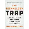 The Technology Trap: Capital, Labor, and Power in the Age of Automation - Paperback