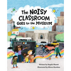 The Noisy Classroom Goes to the Museum - Paperback
