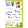 365 Things Every New Mom Should Know: A Daily Guide to Loving and Nurturing Your Child - Paperback
