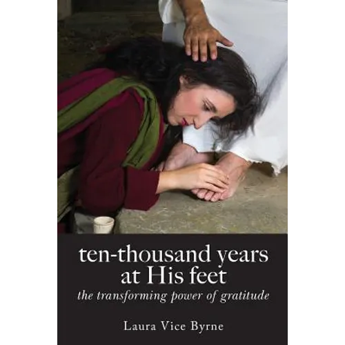 ten-thousand years at his feet: the transforming power of gratitude - Paperback