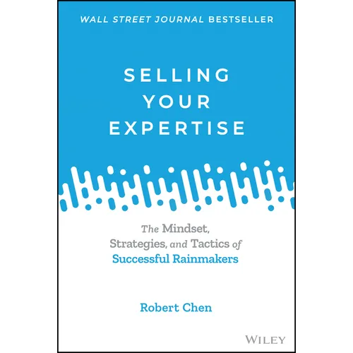 Selling Your Expertise: The Mindset, Strategies, and Tactics of Successful Rainmakers - Hardcover