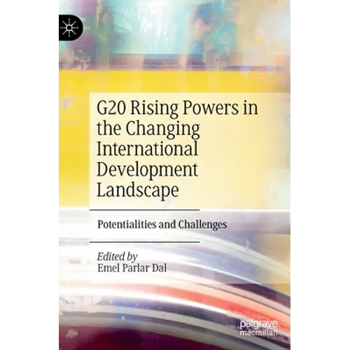 G20 Rising Powers in the Changing International Development Landscape: Potentialities and Challenges - Hardcover