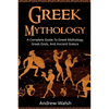 Greek Mythology: A Complete Guide to Greek Mythology, Greek Gods, and Ancient Greece - Paperback