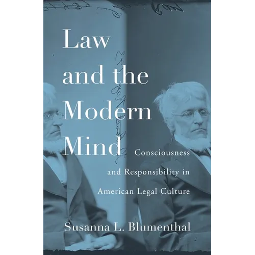Law and the Modern Mind: Consciousness and Responsibility in American Legal Culture - Hardcover