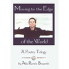 Moving to the Edge of the World: A Poetry Trilogy - Hardcover