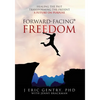 Forward-Facing(R) Freedom: Healing the Past, Transforming the Present, A Future on Purpose - Paperback