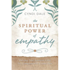 The Spiritual Power of Empathy: Develop Your Intuitive Gifts for Compassionate Connection - Paperback