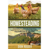 Homesteading: La Guía Completa de Agricultura Familiar para la Autosuficiencia, la Cría de Pollos en Casa y la Mini Agricultura, con - Paperback