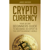 Cryptocurrency: Your 30 Day Beginner's Guide to Becoming an Expert in the Cryptocurrency World - Paperback