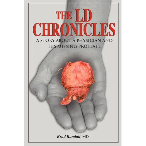 The LD Chronicles: A Story about a Physician and His Missing Prostate - Paperback