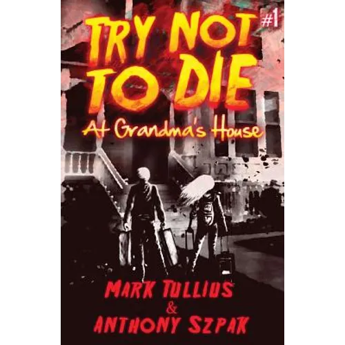 Try Not to Die: At Grandma's House: An Interactive Adventure - Paperback