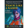 Teach Like a Gamer: Adapting the Instructional Design of Digital Role-Playing Games - Paperback