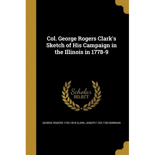 Col. George Rogers Clark's Sketch of His Campaign in the Illinois in 1778-9 - Paperback