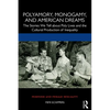 Polyamory, Monogamy, and American Dreams: The Stories We Tell about Poly Lives and the Cultural Production of Inequality - Paperback