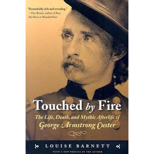 Touched by Fire: The Life, Death, and Mythic Afterlife of George Armstrong Custer - Paperback