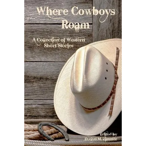 Where Cowboys Roam: A Collection of Western Short Stories - Paperback