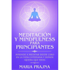 Meditación y Mindfulness para Principiantes: Aprende a Meditar desde cero en la vida cotidiana y donde quiera que vayas - Paperback