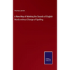 A New Way of Marking the Sounds of English Words without Change of Spelling - Hardcover