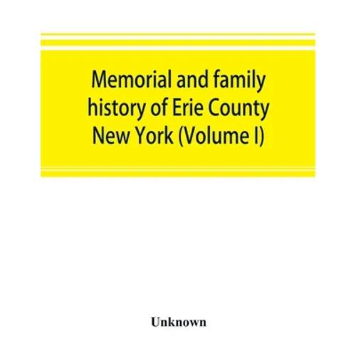 Memorial and family history of Erie County, New York (Volume I) - Paperback