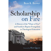 Scholarship on Fire: A History of the "Chair of Fire" and Southern Baptist Evangelism in Theological Education - Paperback