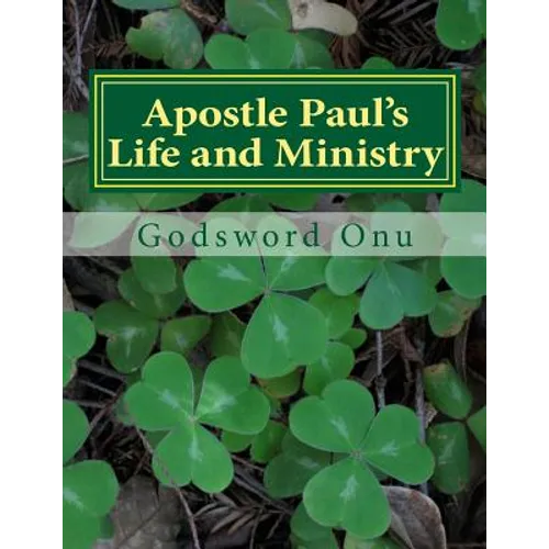 Apostle Paul's Life and Ministry: Lessons from Apostle Paul, the Man of God - Paperback