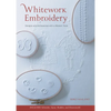 Whitework Embroidery: Designs and Accessories with a Modern Twist - Paperback