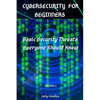 Cybersecurity for Beginners: Basic Security Threats Everyone Should Know - Paperback
